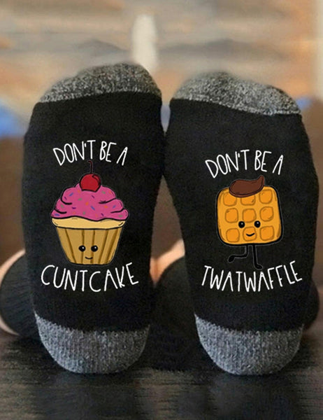 Don't Be A Cuntcake Twatwaffle Socks