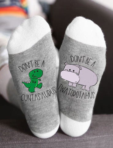 Don't Be A Cuntasaurus Twatopotamus Socks